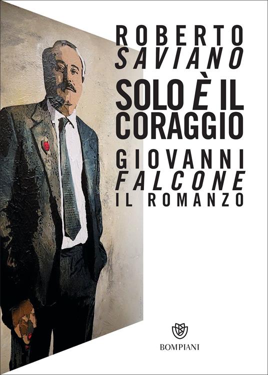Roberto Saviano, il nuovo libro: Solo è il coraggio. Giovanni Falcone, il romanzo