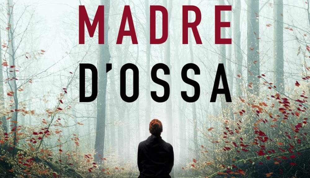 Libro Madre d'ossa, il nuovo romanzo di Ilaria Tuti con protagonista Teresa Battaglia