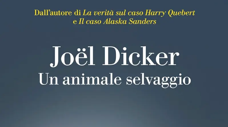 Libro Un animale selvaggio: il nuovo thriller di Joel Dicker
