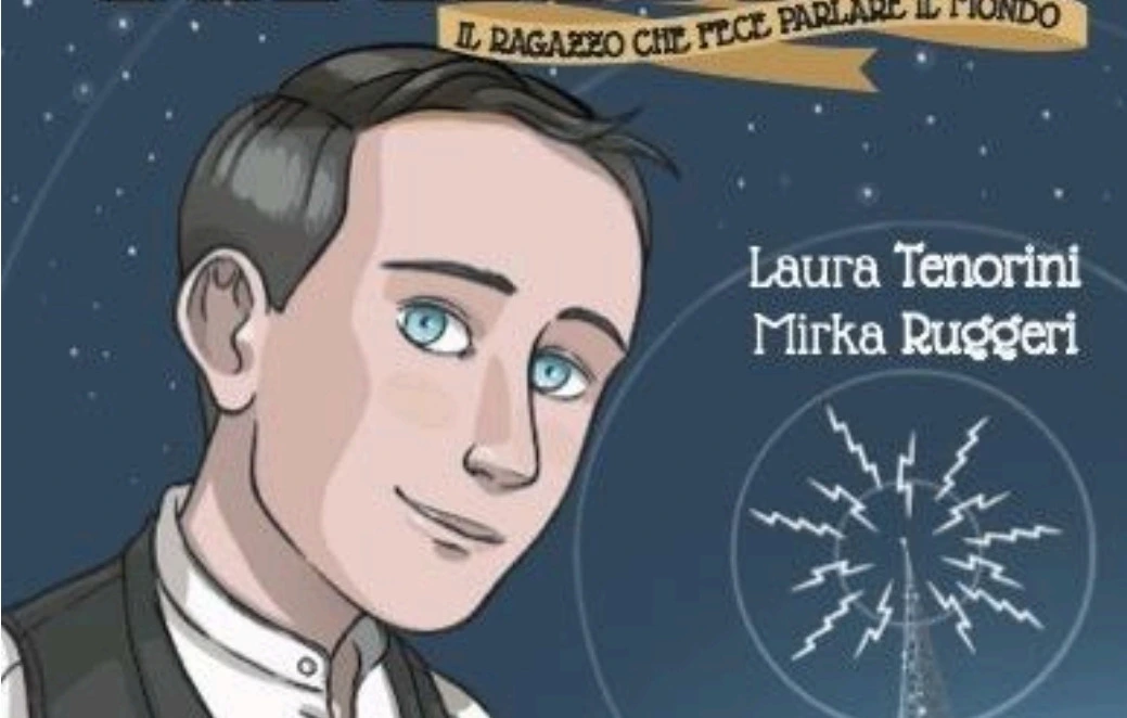 Guglielmo Marconi Il ragazzo che fece parlare il mondo di Laura Tenorini e Mirka Ruggeri